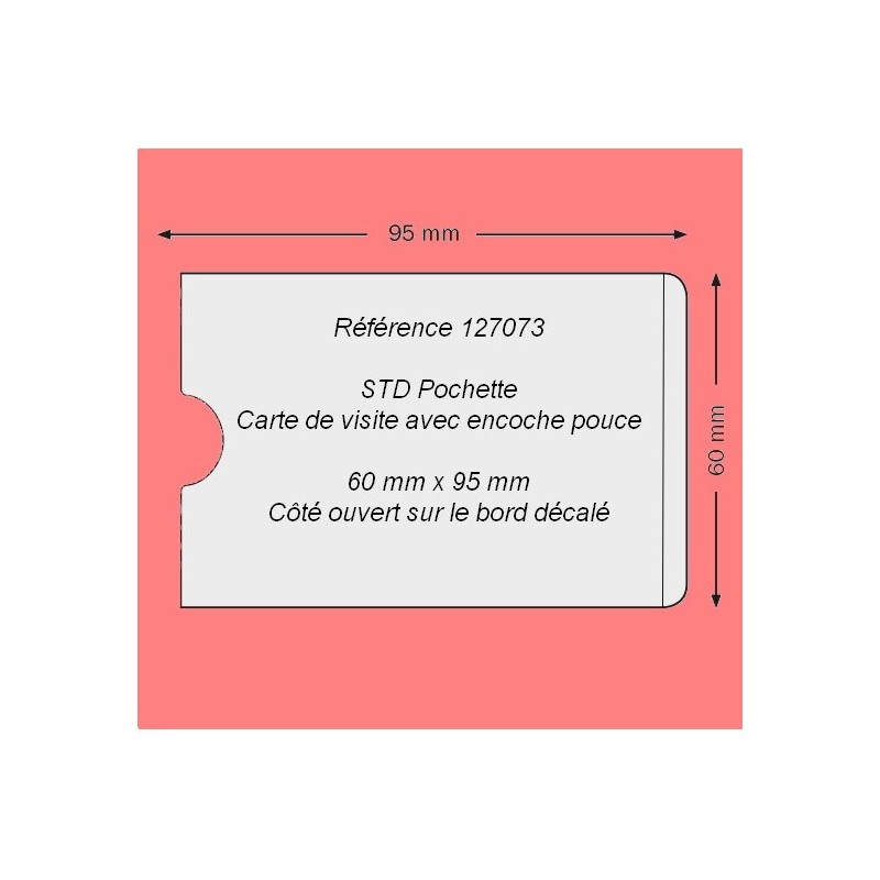 127073 - POCHETTE CARTE DE VISITE 60 X 95 MM AVEC ENCOCHE POUCE + BORD DECALE PAR 200